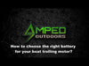 amped outdoors choosing the right battery for your boat trolling motor informational video